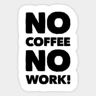 No Coffee No Work! Apparel Sticker